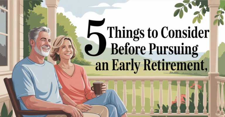 5 things to consider before pursuing an early retirement