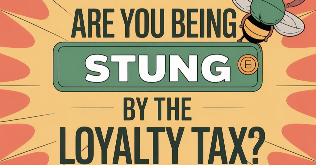are you being stung by the loyalty tax