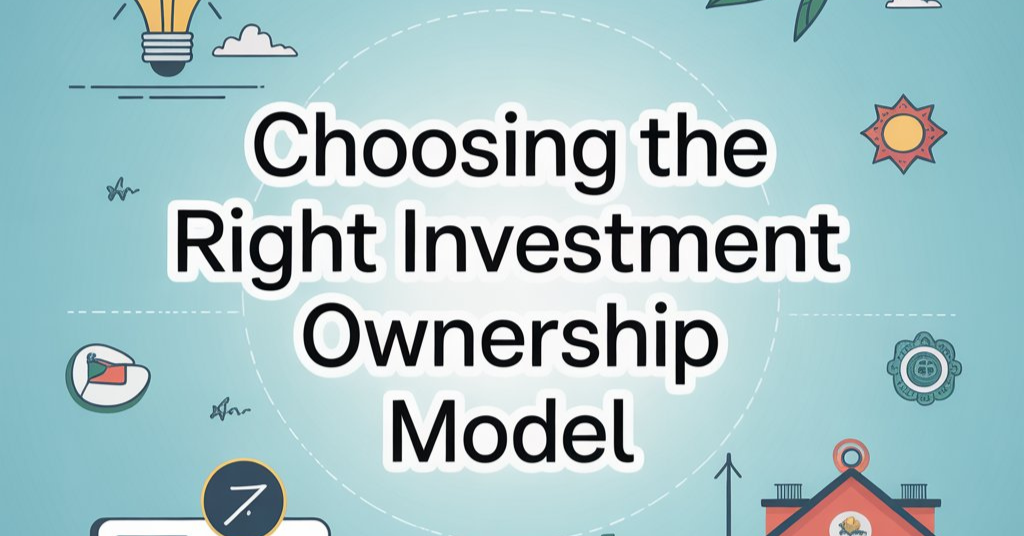 choosing the right investment ownership model