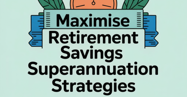 maximise retirement savings superannuation strategies