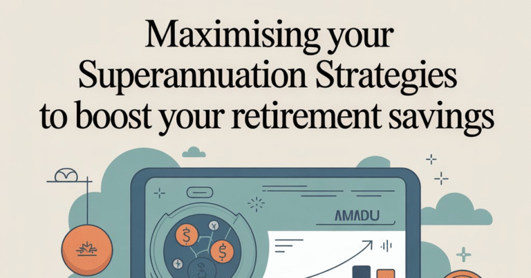 maximising your superannuation strategies to boost your retirement savings