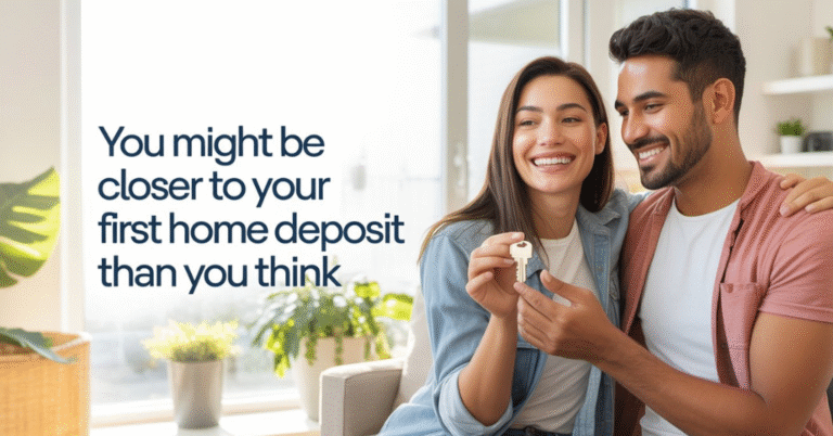 you might be closer to your first home deposit than you think