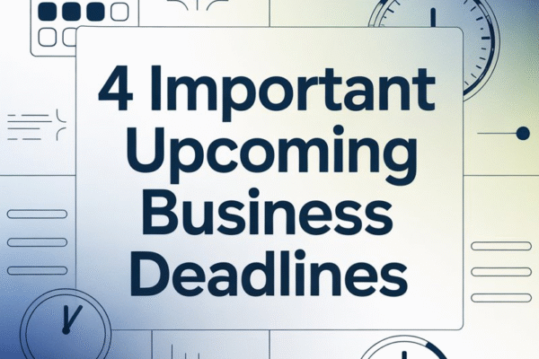 4 important upcoming business deadlines