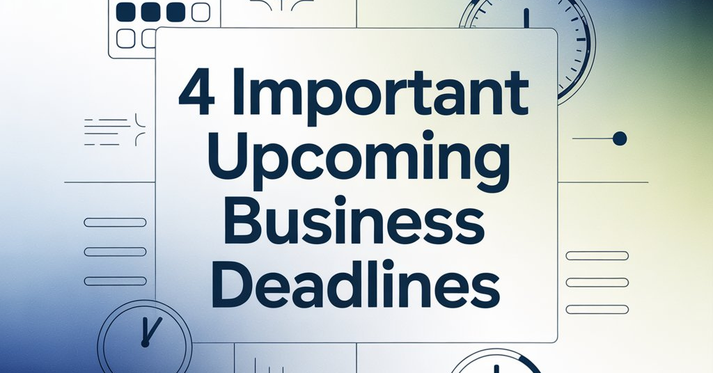4 important upcoming business deadlines