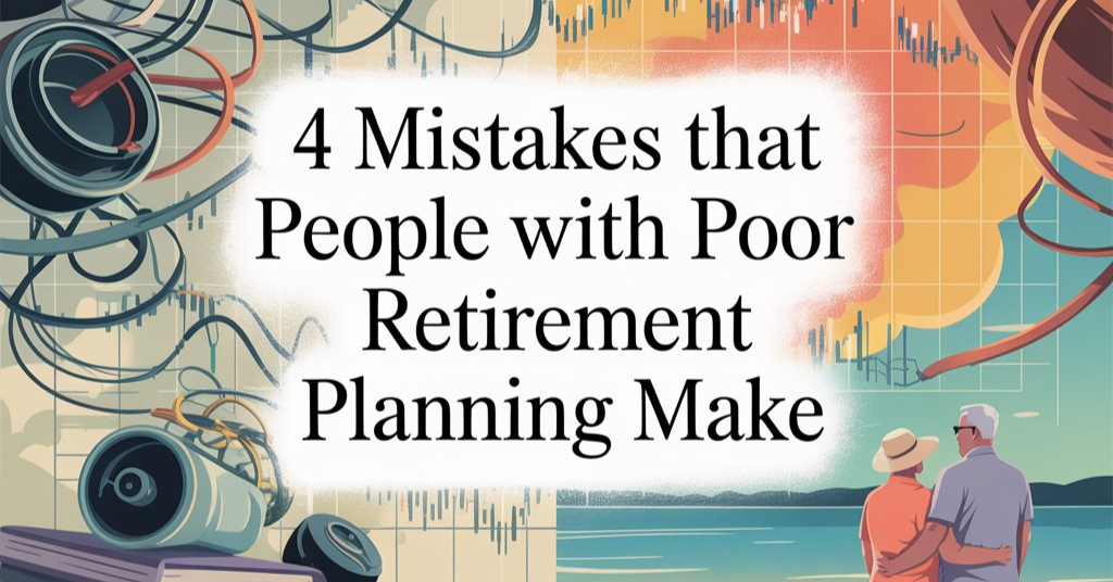 4 mistakes that people with poor retirement planning make