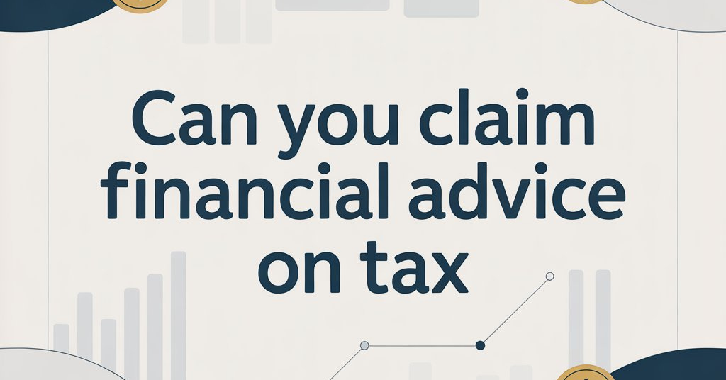 can you claim financial advice on tax