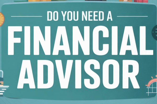 do you need a financial advisor