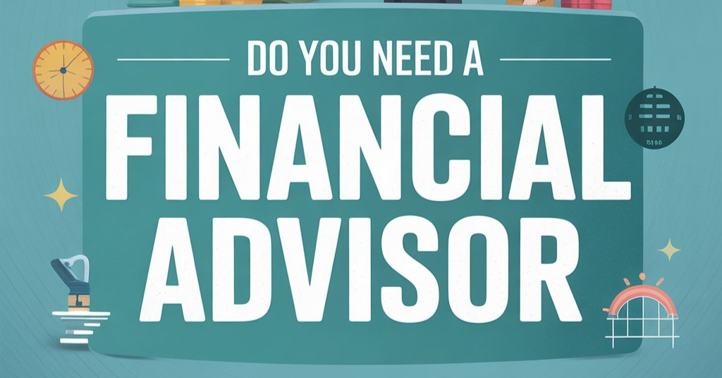 do you need a financial advisor