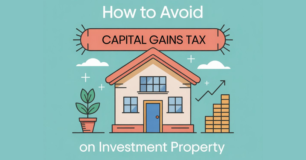 how to avoid capital gains tax on investment property