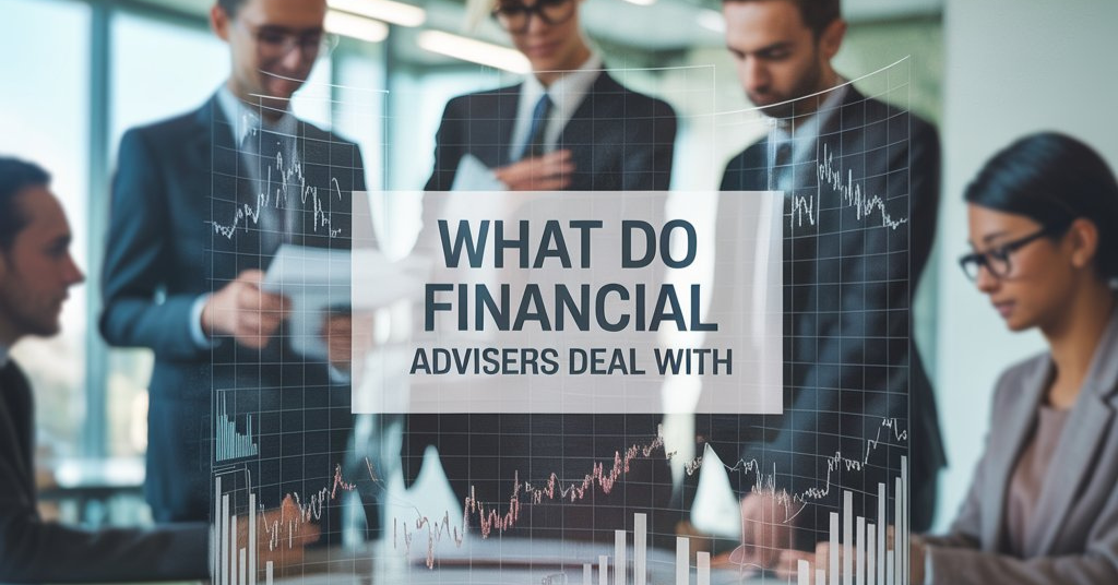 what do financial advisers deal with