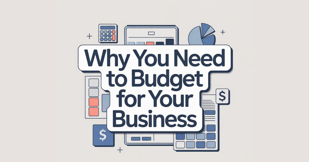 why you need to budget for your business
