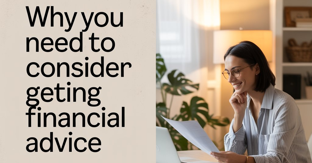 why you need to consider getting financial advice