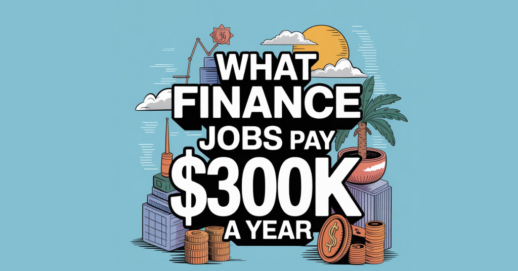 What Finance Jobs Pay $300k A Year