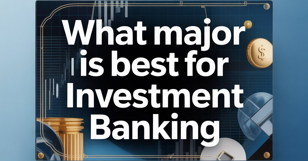 What Major Is Best For Investment Banking