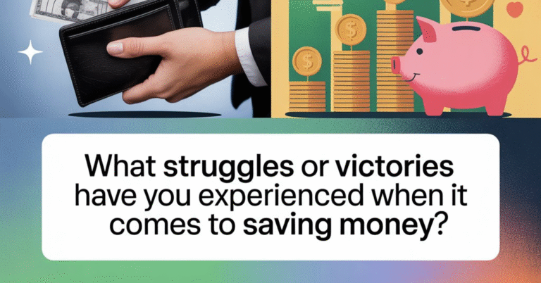 what struggles or victories have you experienced when it comes to saving money