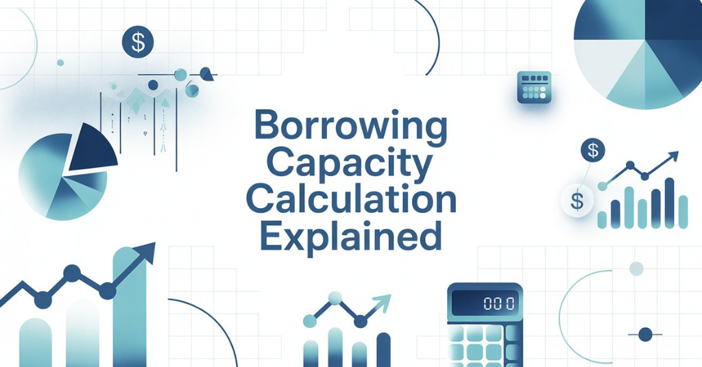 Borrowing Capacity Calculation Explained