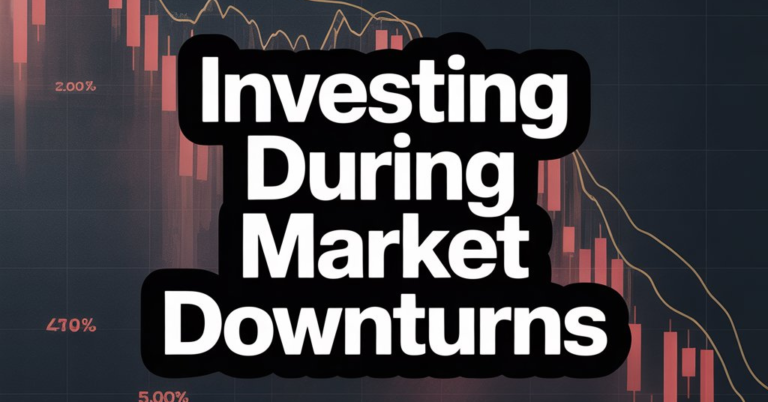 Investing During Market Downturns