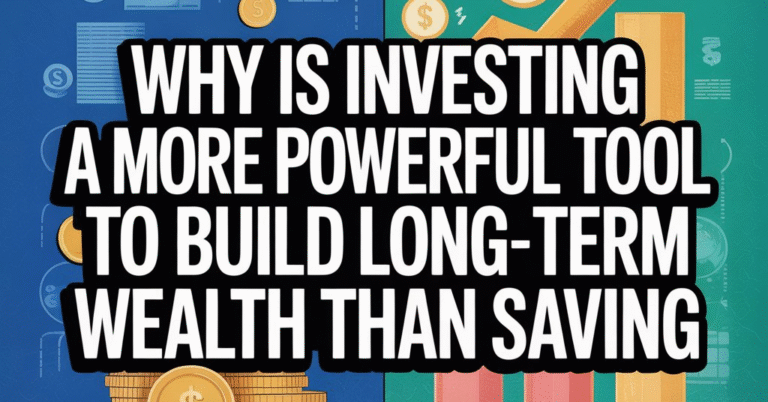 why is investing a more powerful tool to build long-term wealth than saving