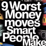 9 Worst Money Moves Smart People Make