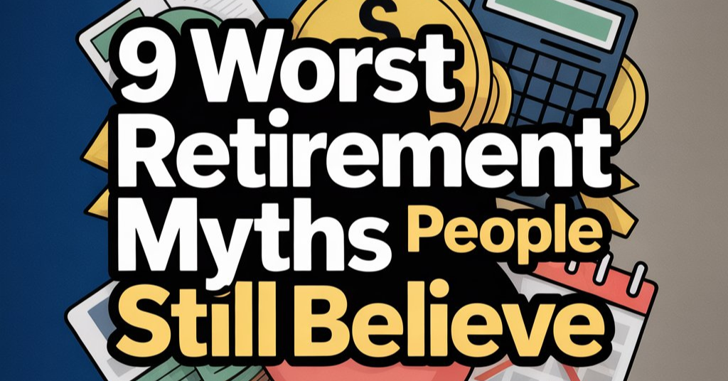 9 Worst Retirement Myths People Still Believe