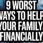 9 Worst Ways To Help Your Family Financially