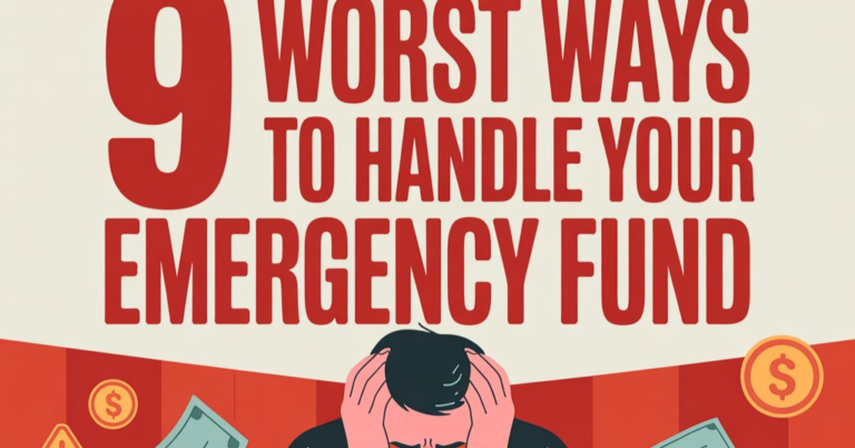 9 Worst Ways to Handle Your Emergency Fund