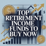Top Retirement Income Funds To Buy Now