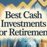 Best Cash Investments For Retirement