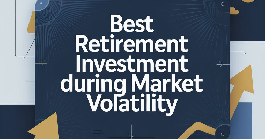 Best Retirement Investment During Market Volatility