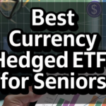 Best Currency Hedged ETFs For Seniors