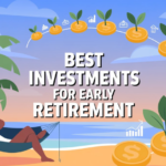 Best Investments for Early Retirement