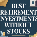 Best Retirement Investments Without Stocks