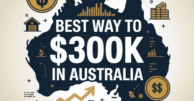 Best Way To Invest $300K In Australia