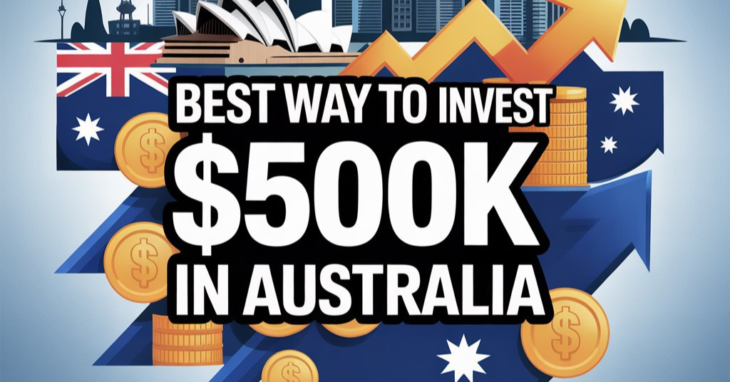 Best Way To Invest $500K In Australia