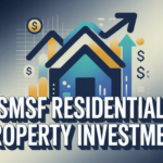SMSF Residential Property Investment