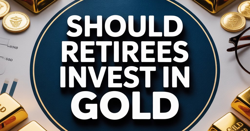 Should Retirees Invest In Gold