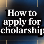 How To Apply For Scholarships