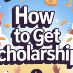 How to Get Scholarships