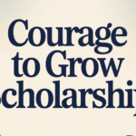 Courage To Grow Scholarship